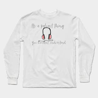 Podcast Thing Long Sleeve T-Shirt